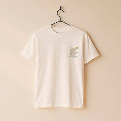 Stop Thinking Tee